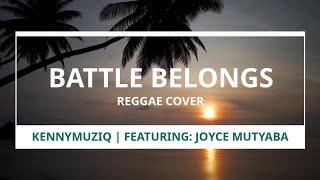 Battle Belongs (Phil Wickam) - Reggae Cover by Joyce Mutyaba || KennyMuziq Productions Remix