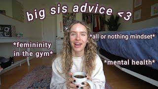 Big Sis Advice! Tips on confidence, enjoying the process, anxiety, alcohol, isolation & more!