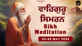 Waheguru Simran || Sikh Evening Meditation || Relaxing music simran || Gurudwara TV 04-05 May 2024