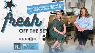 Fresh Off The Set Podcast: The Dating Counselor Explains 4 Relationship Attachment Styles