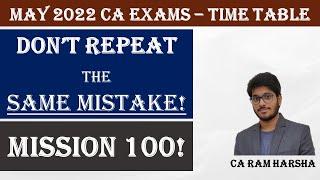 MAY 2022 - CA EXAMS - MISSION 100 - DO NOT REPEAT THE SAME MISTAKE!