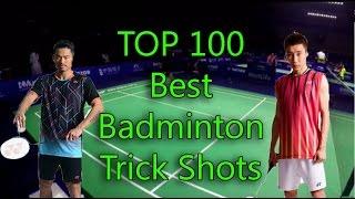 TOP 10O Best Badminton TRICK SHOTS in the world! (17 min)