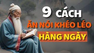 Cổ Nhân Dạy 9 CÁCH KHÉO ĂN KHÉO NÓI ĐƯỢC LÒNG THIÊN HẠ - Triết Lý Cuộc Sống