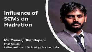 Influence of Supplementary Cementitious Materials on Hydration, Yuvaraj Dhandapani (IIT Madras)