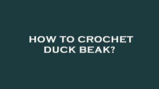 How to crochet duck beak?