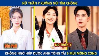 Nữ Thần Y Xuống Núi Tìm Chồng, Ai Ngờ Húp Được Anh Tổng Tài 6 Múi Mông Cong | review phim hay