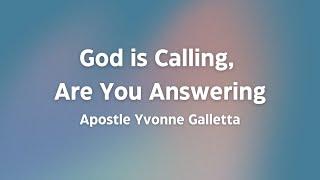 God is Calling, Are You Answering | Apostle Yvonne Galletta