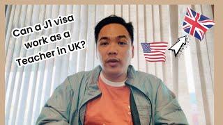 Can a J1 Visa Teacher work in the United Kingdom?