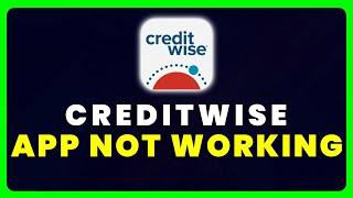 CreditWise App Not Working: How to Fix CreditWise App Not Working