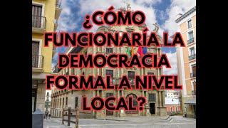 ¿Cómo funcionaría la democracia formal a nivel local?