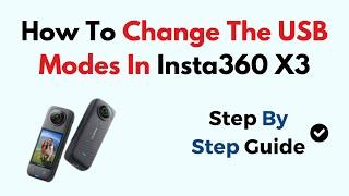 How To Change The USB Modes In Insta360 X3