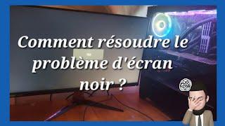 Comment résoudre le problème d'écran noir ? Mon pc démarre mais n'affiche pas d'image ?