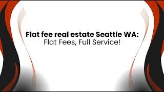 Flat fee real estate Seattle WA: Flat Fees, Full Service!