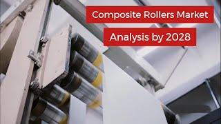 Composite Rollers Market Latest Trends, Demand and Advancements by 2028