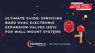 Ultimate Guide: Servicing Bard HVAC Electronic Expansion Valves (EEV) for Wall-Mount Systems