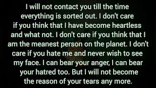 I can bear your anger, I can bear your hatred too. But I will not become the reason of your tears.