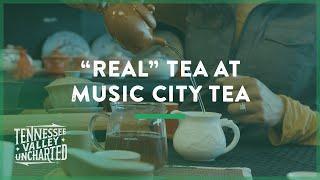 "Real" Tea at Music City Tea - Tennessee Valley Uncharted