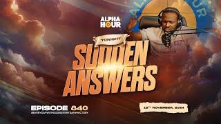 ALPHA HOUR EPISODE 840 |  SUDDEN ANSWERS   || 12TH NOVEMBER,2024