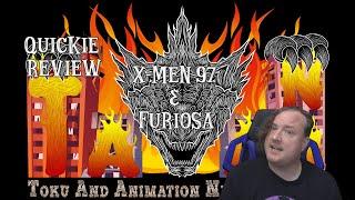 TAANN Quickie Reviews - X-Men 97 and Furiosa (2024)