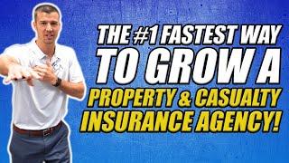 The #1 Fastest Way To Grow A Property & Casualty Insurance Agency!