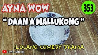 DAAN A MALLUKONG | AYNA WOW 353 | ILOCANO COMEDY DRAMA | Jovie Almoite