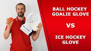 Ball hockey goalie glove vs ice hockey goalie glove