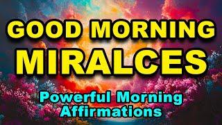 Good Morning Miracles | Powerful Morning Affirmations | Positive Thinking Affirmations | Abundance