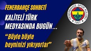 FENERBAHÇE SOHBETİ - Kaliteli Türk Medyasında Bugün!