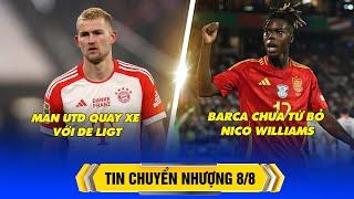 BẢN TIN CHUYỂN NHƯỢNG 8/8 : MAN UNITED QUAY XE VỚI DE LIGT, BARCA CHƯA TỪ BỎ NICO WILLIAMS