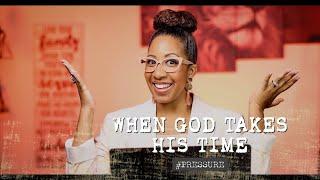 When God Takes His Time | Pressure | (Part 12) | Tanisha Flowers