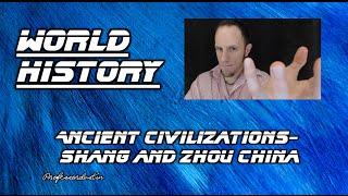 World History: Ancient Civilizations- The Shang and Zhou Dynasties