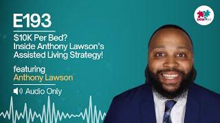 E193: Anthony Lawson on Real Estate Entrepreneurship Through Assisted Living and Group Homes