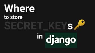 How To Store Django Secret Keys In Development And Production