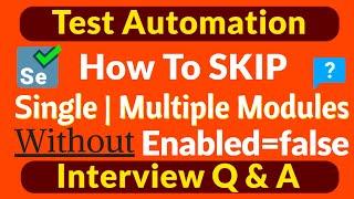 How to Skip Tests from Single or Multiple Modules in TestNG WITHOUT Using enabled = false Attribute