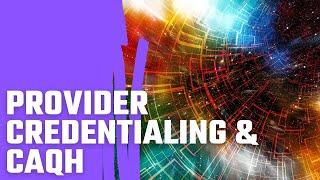 Provider Credentialing & CAQH