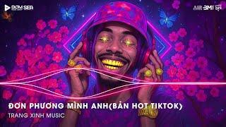 Đơn Phương Mình Anh (Bản Hot Tiktok) - Anh Đã Từng Đêm Suy Nghĩ Chuyện Tình Mình Remix- NONSTOP 2025