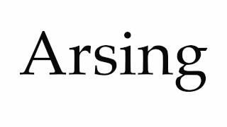 How to Pronounce Arsing