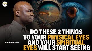 DO THESE 2 THINGS TO YOUR PHYSICAL EYES AND YOUR SPIRITUAL EYES WILL START SEEING | JOSHUA SELMAN