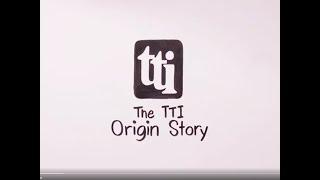 The TTI Origin Story