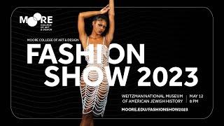 2023 FASHION SHOW - Moore College of Art & Design