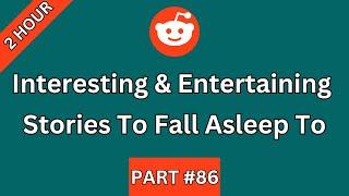 2 HOUR Of Interesting And Entertaining Stories To Fall Asleep To Or Just Help You Relax | PART 86