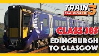 Class 385 | Train Sim World 3 -  Edinburgh to Glasgow