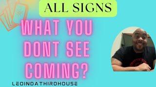 ALL SIGNS “WHAT YOU DON’T SEE COMING?”