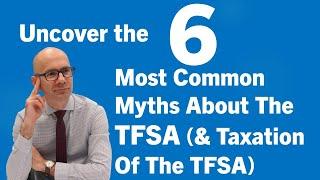 Uncover the 6 Common Myths About TFSA Taxation and Savings