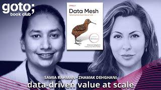 Data Mesh: Data-Driven Value at Scale • Zhamak Dehghani & Samia Rahman • GOTO 2022