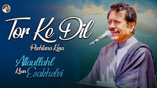 Tor Ke Dil Pachtana Kasa | New Song | Attaullah Khan Esakhelvi