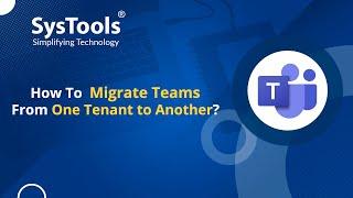 How to  Migrate Teams From One Tenant to Another | Verified Software | SysTools