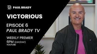 Victorious | Ep. 6 | Paul Brady - How to live in victory every day