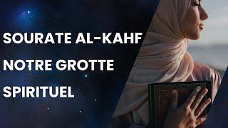 Sourate AL- KAHF : notre grotte spirituelle