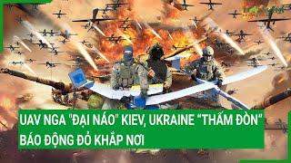 UAV Nga "đại náo" Kiev, Ukraine “thấm đòn”,  báo động đỏ khắp nơi